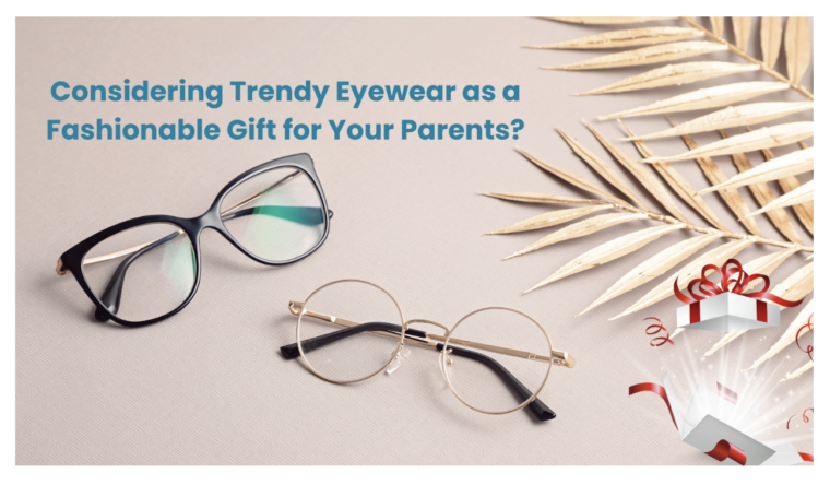 Considering Trendy Eyewear as a Fashionable Gift for Your Parents ...